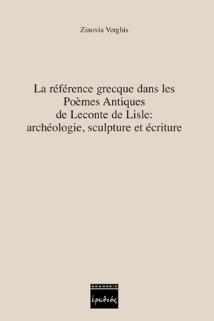 254347-La référence grecque dans les Poèmes Antiques de Leconte de Lisle: archéologie, sculpture et écriture